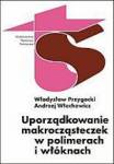Uporządkowanie makrocząsteczek w polimerach i włóknach [Władysław Przygocki, Andrzej Włochowicz]