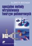 Specjalne metody wtryskiwania tworzyw sztucznych [Elżbieta Bociąga]